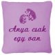 "Anya csak egy van" felirattal + sünikkel hímzett párna, világos lila
