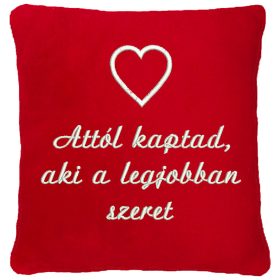   "Attól kaptad, aki a legjobban szeret" felirattal + szívvel hímzett párna, piros