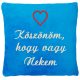 "Köszönöm, hogy vagy Nekem" felirattal + szívvel hímzett párna, türkizkék