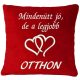 "Mindenütt jó, de a legjobb otthon" felirattal hímzett díszpárna + szív, piros