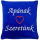 "Apának - Szeretünk" felirattal + szívvel hímzett párna, királykék