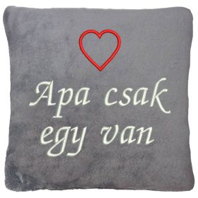   "Apa csak egy van" + szívvel hímzett párna, szürke 