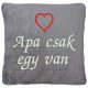"Apa csak egy van" + szívvel hímzett párna, szürke 