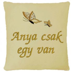   "Anya csak egy van" felirattal + pillangóval hímzett párna, krém