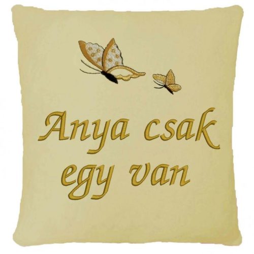 "Anya csak egy van" felirattal + pillangóval hímzett párna, krém