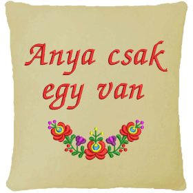   "Anya csak egy van" felirattal + matyó mintával hímzett párna, krém