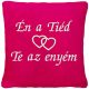 "Én a Tiéd - Te az Enyém" felirattal + szívekkel hímzett párna, pink